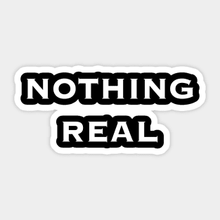 NOTHING REAL Sticker